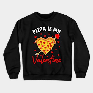 Pizza Is My Valentine Funny Valentines Day Heart Crewneck Sweatshirt